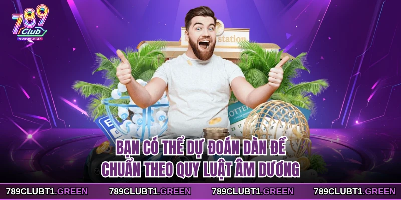 Bạn có thể dự đoán dàn đề chuẩn theo quy luật âm dương