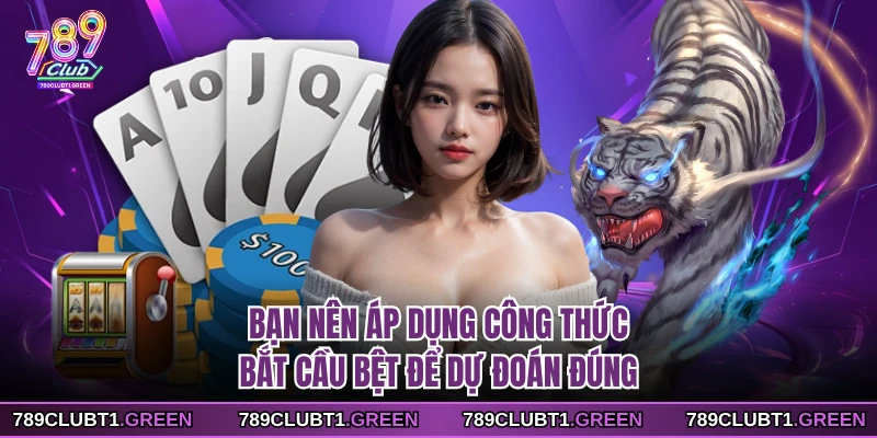 Bạn nên áp dụng công thức bắt cầu bệt để dự đoán đúng