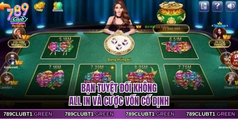 Bạn tuyệt đối không all in và cược vốn cố định