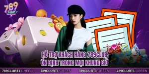 Hỗ Trợ Khách Hàng 789CLUB Ổn Định Trong Mọi Khung Giờ