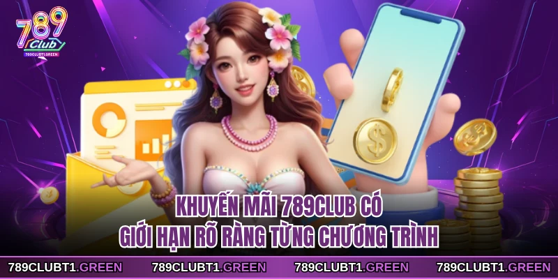 Khuyến mãi 789CLUB có giới hạn rõ ràng từng chương trình