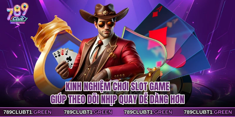 Kinh nghiệm chơi slot game giúp theo dõi nhịp quay dễ dàng hơn