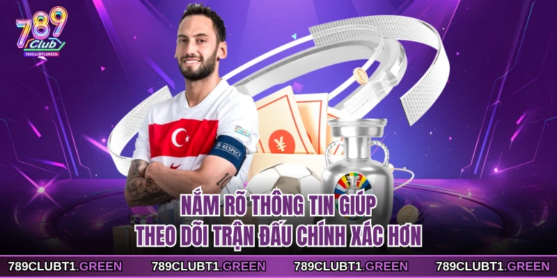 Nắm rõ thông tin giúp theo dõi trận đấu chính xác hơn