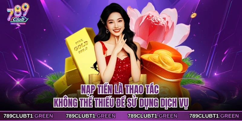 Nạp tiền là thao tác không thể thiếu để sử dụng dịch vụ