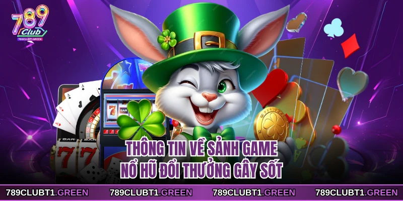 Thông tin về sảnh game nổ hũ đổi thưởng gây sốt