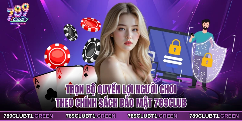 Trọn bộ quyền lợi người chơi theo chính sách bảo mật 789CLUB